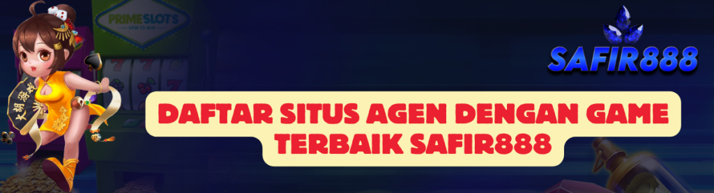 Daftar Situs Agen SAFIR888