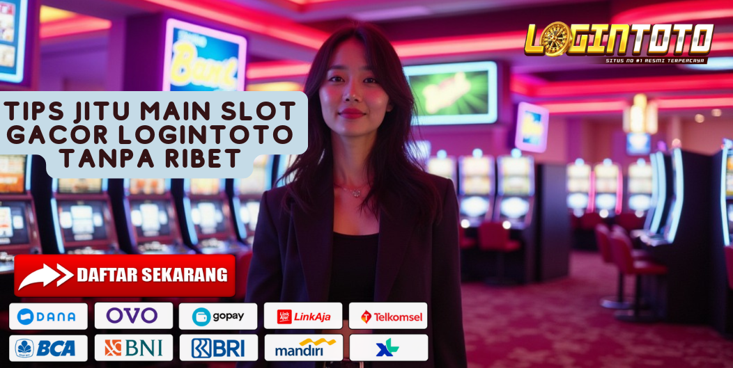 TIPS JITU MAIN SLOT GACOR LOGINTOTO TANPA RIBET